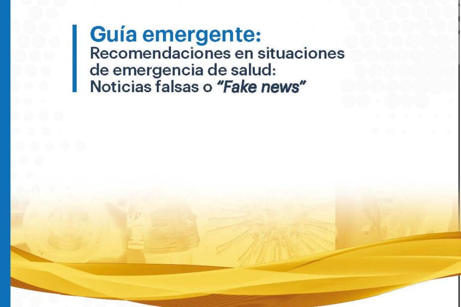 Guía emergente Recomendaciones en situaciones de emergencia de salud. Noticias falsas o fake news
