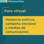 Foro virtual Violencia política, campaña electoral y medios de comunicación