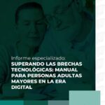 Informe especializado: Superando las brechas tecnológicas: Manual para personas adultas mayores en la era digital